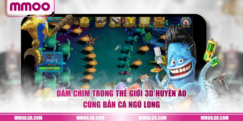 Đắm chìm trong thế giới 3D huyền ảo cùng Bắn Cá Ngũ Long