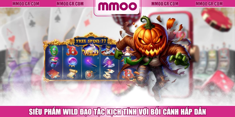 Siêu Phẩm Wild Đạo Tặc Kịch Tính Với Bối Cảnh Hấp Dẫn