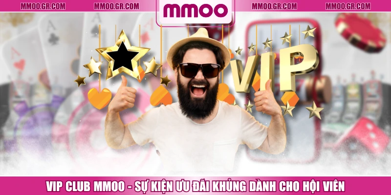 VIP CLUB MMOO - Sự Kiện Ưu Đãi Khủng Dành Cho Hội Viên
